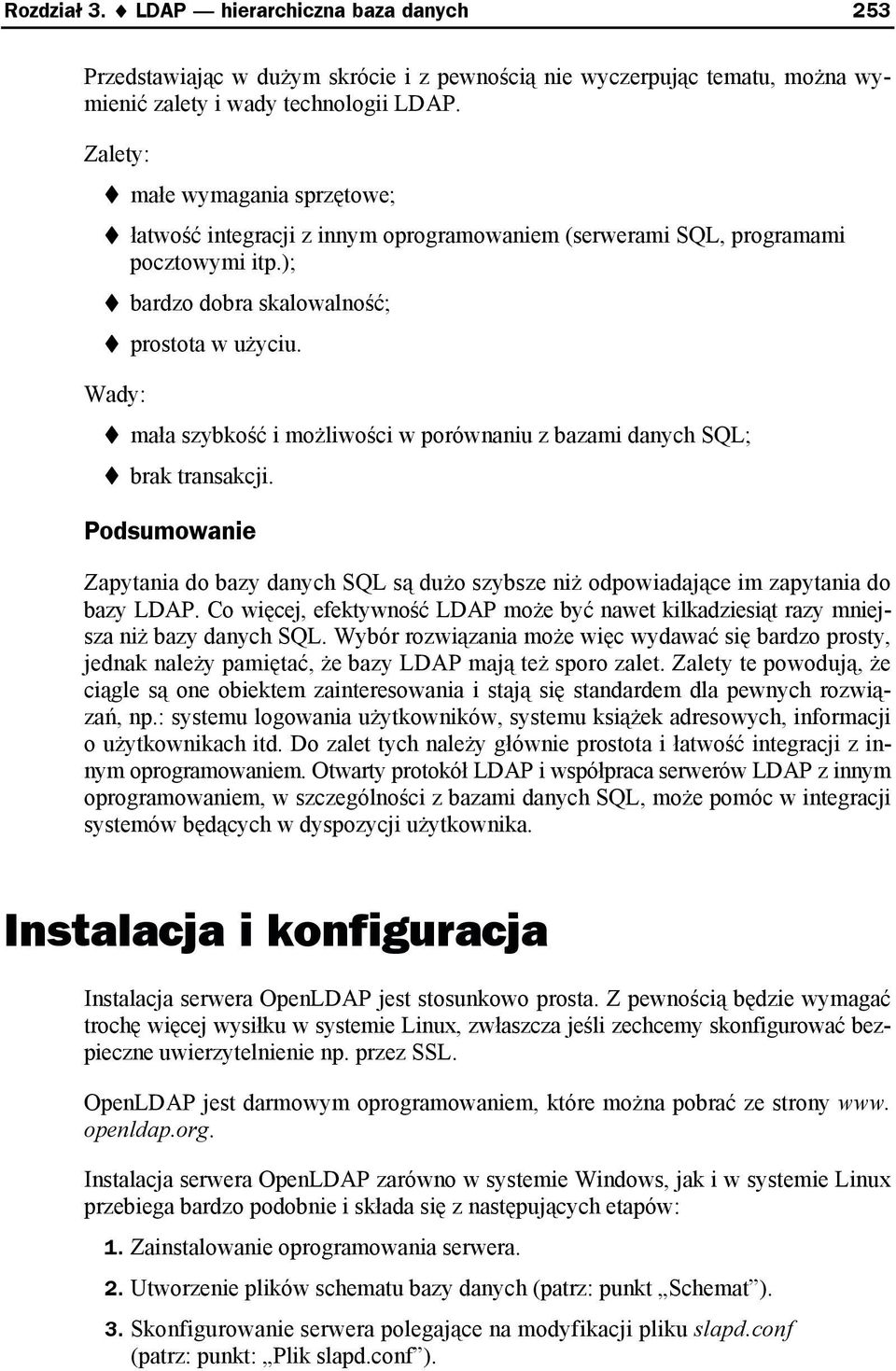 Wady: mała szybkość i możliwości w porównaniu z bazami danych SQL; brak transakcji. Podsumowanie Zapytania do bazy danych SQL są dużo szybsze niż odpowiadające im zapytania do bazy LDAP.