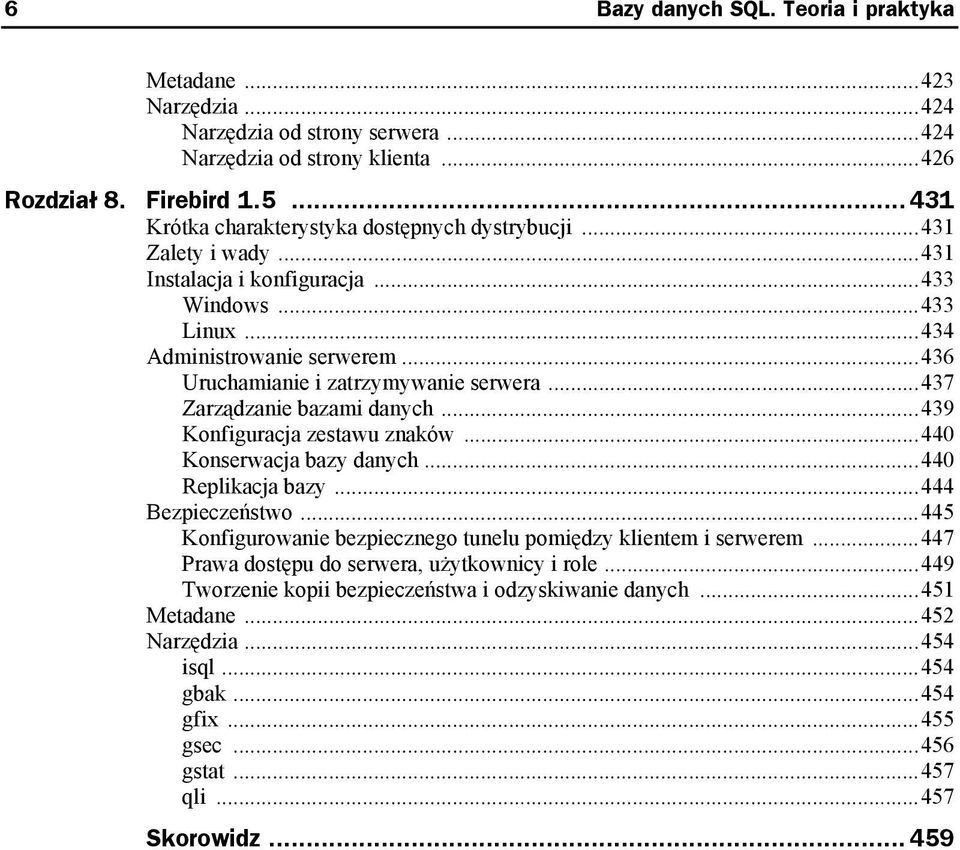 ..436 Uruchamianie i zatrzymywanie serwera...437 Zarządzanie bazami danych...439 Konfiguracja zestawu znaków...440 Konserwacja bazy danych...440 Replikacja bazy...444 Bezpieczeństwo.
