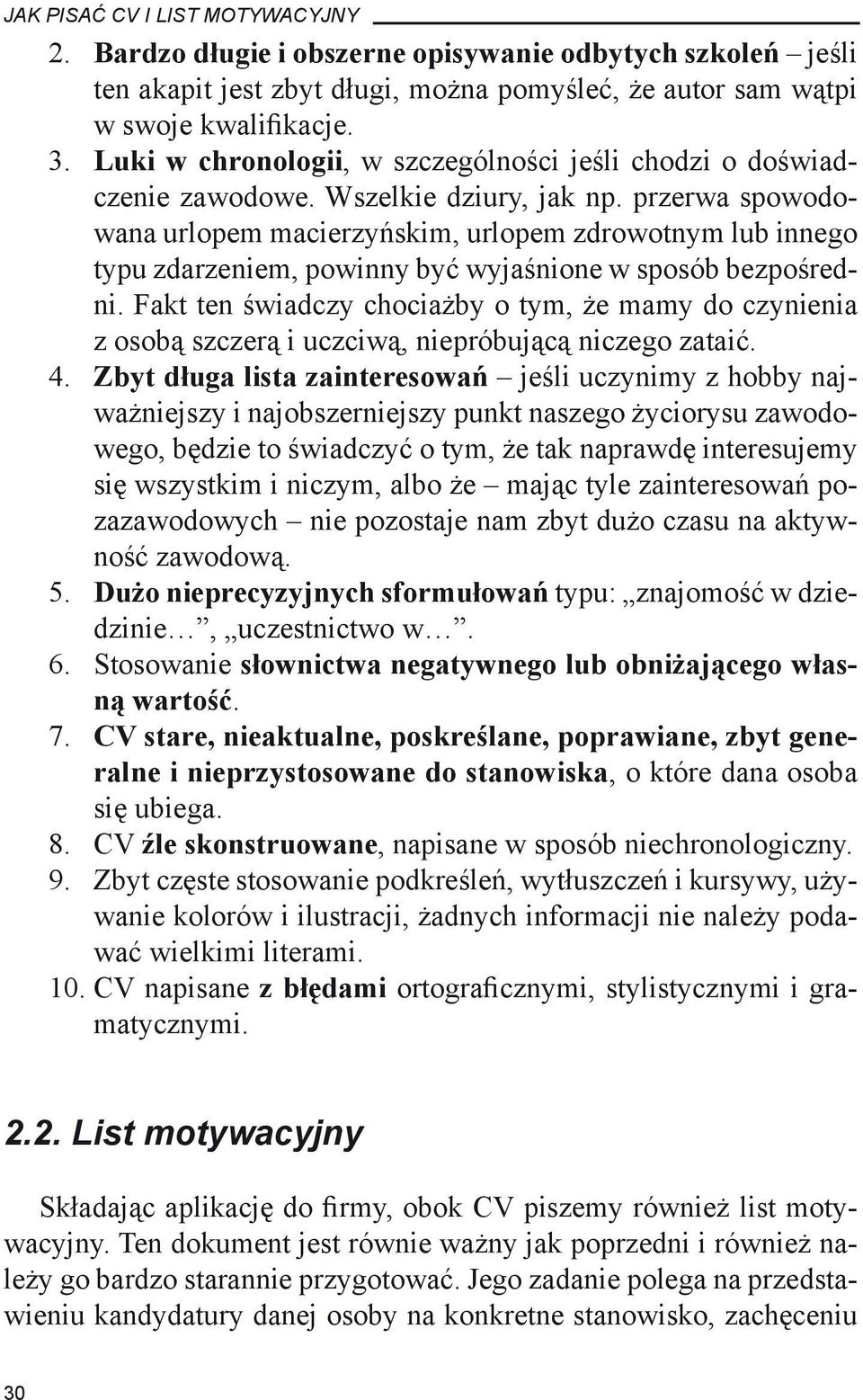 przerwa spowodowana urlopem macierzyńskim, urlopem zdrowotnym lub innego typu zdarzeniem, powinny być wyjaśnione w sposób bezpośredni.