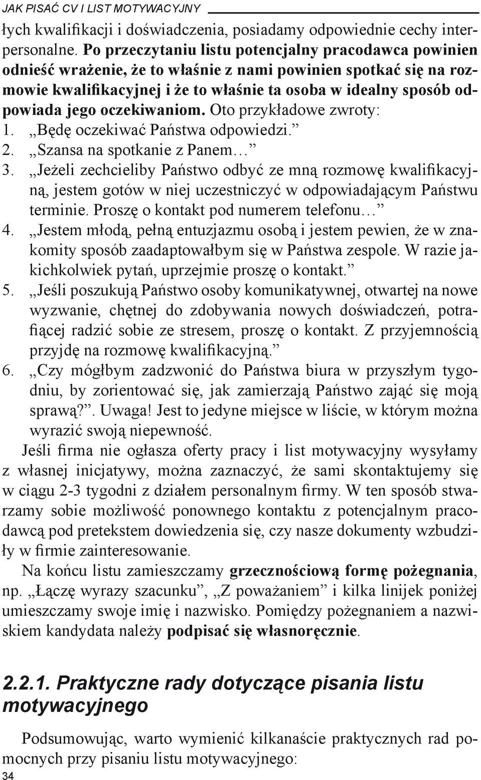 oczekiwaniom. Oto przykładowe zwroty: 1. Będę oczekiwać Państwa odpowiedzi. 2. Szansa na spotkanie z Panem 3.