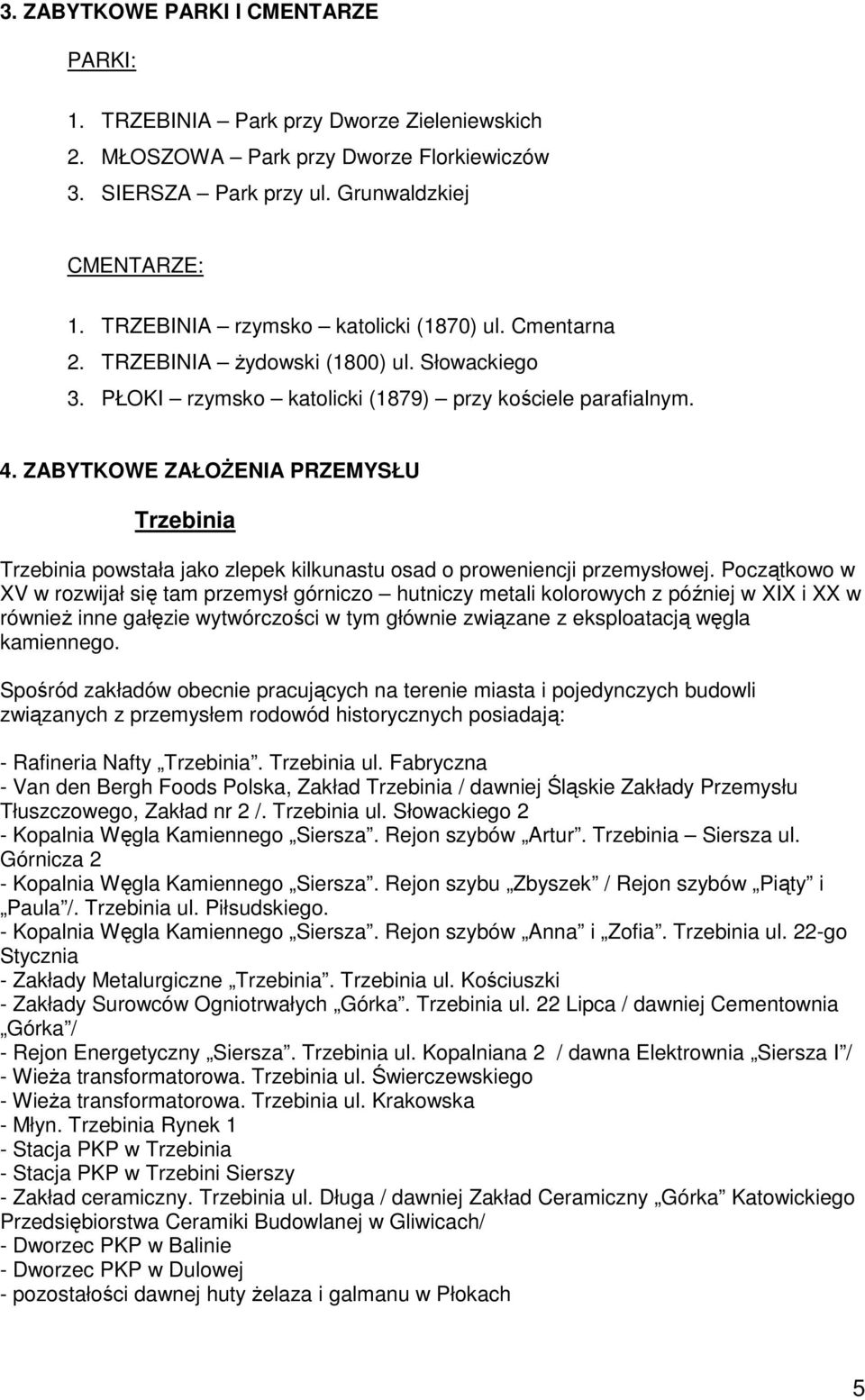 ZABYTKOWE ZAŁOśENIA PRZEMYSŁU Trzebinia Trzebinia powstała jako zlepek kilkunastu osad o proweniencji przemysłowej.
