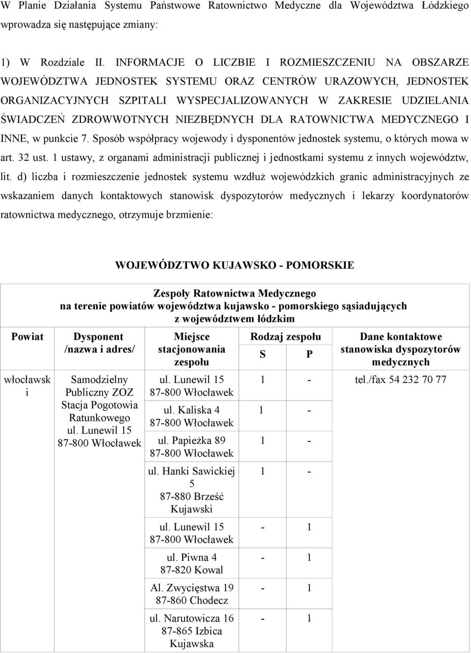 ZDROWWOTNYCH NIEZBĘDNYCH DLA RATOWNICTWA MEDYCZNEGO I INNE, w punkcie 7. Sposób współpracy wojewody i dysponentów jednostek systemu, o których mowa w art. 32 ust.