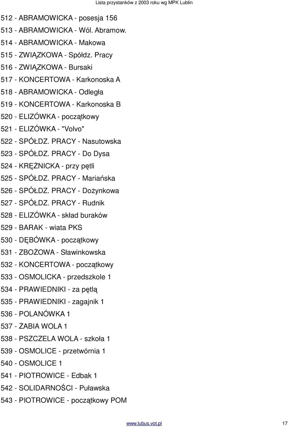 PRACY - Nasutowska 523 - SPÓŁDZ. PRACY - Do Dysa 524 - KRĘŻNICKA - przy pętli 525 - SPÓŁDZ. PRACY - Mariańska 526 - SPÓŁDZ. PRACY - Dożynkowa 527 - SPÓŁDZ.