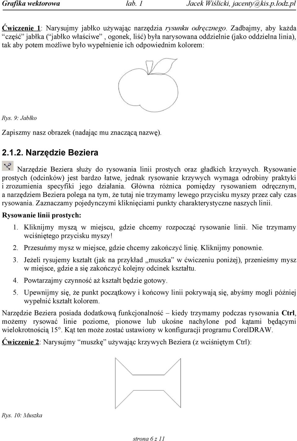 9: Jabłko Zapiszmy nasz obrazek (nadając mu znaczącą nazwę). 2.1.2. Narzędzie Beziera Narzędzie Beziera służy do rysowania linii prostych oraz gładkich krzywych.
