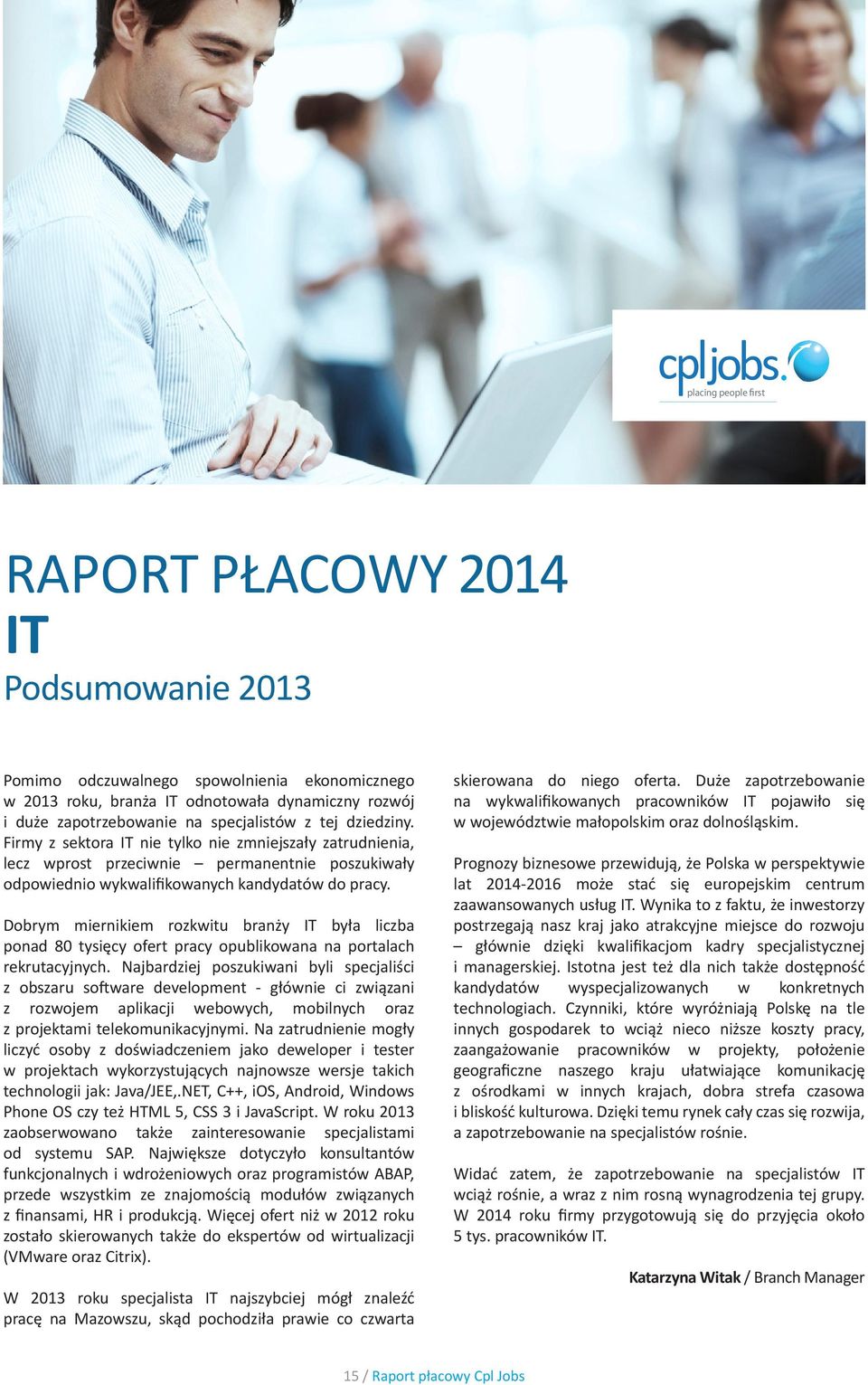 Dobrym miernikiem rozkwitu branży IT była liczba ponad 80 tysięcy ofert pracy opublikowana na portalach rekrutacyjnych.