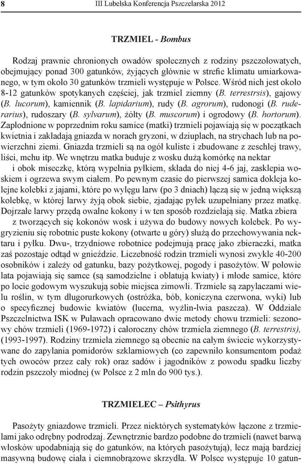 lapidarium), rudy (B. agrorum), rudonogi (B. ruderarius), rudoszary (B. sylvarum), żółty (B. muscorum) i ogrodowy (B. hortorum).