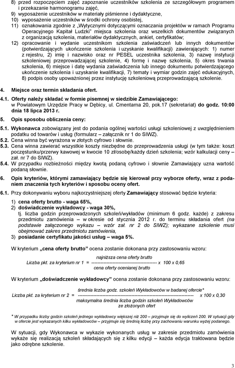 wszelkich dokumentów związanych z organizacją szkolenia, materiałów dydaktycznych, ankiet, certyfikatów; 12) opracowanie i wydanie uczestnikom szkolenia zaświadczeń lub innych dokumentów
