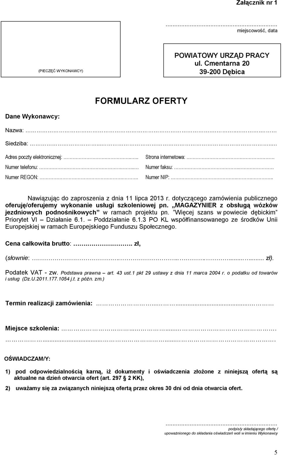dotyczącego zamówienia publicznego oferuję/oferujemy wykonanie usługi szkoleniowej pn. MAGAZYNIER z obsługą wózków jezdniowych podnośnikowych w ramach projektu pn.