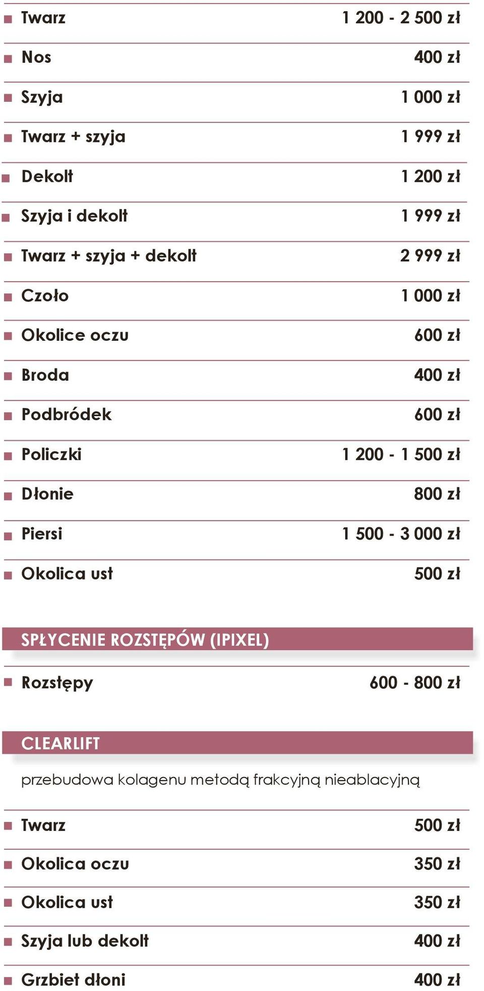 zł 1 200-1 500 zł 1 500-3 000 zł 500 zł spłycenie rozstępów (ipixel) Rozstępy 600 - ClearLift przebudowa