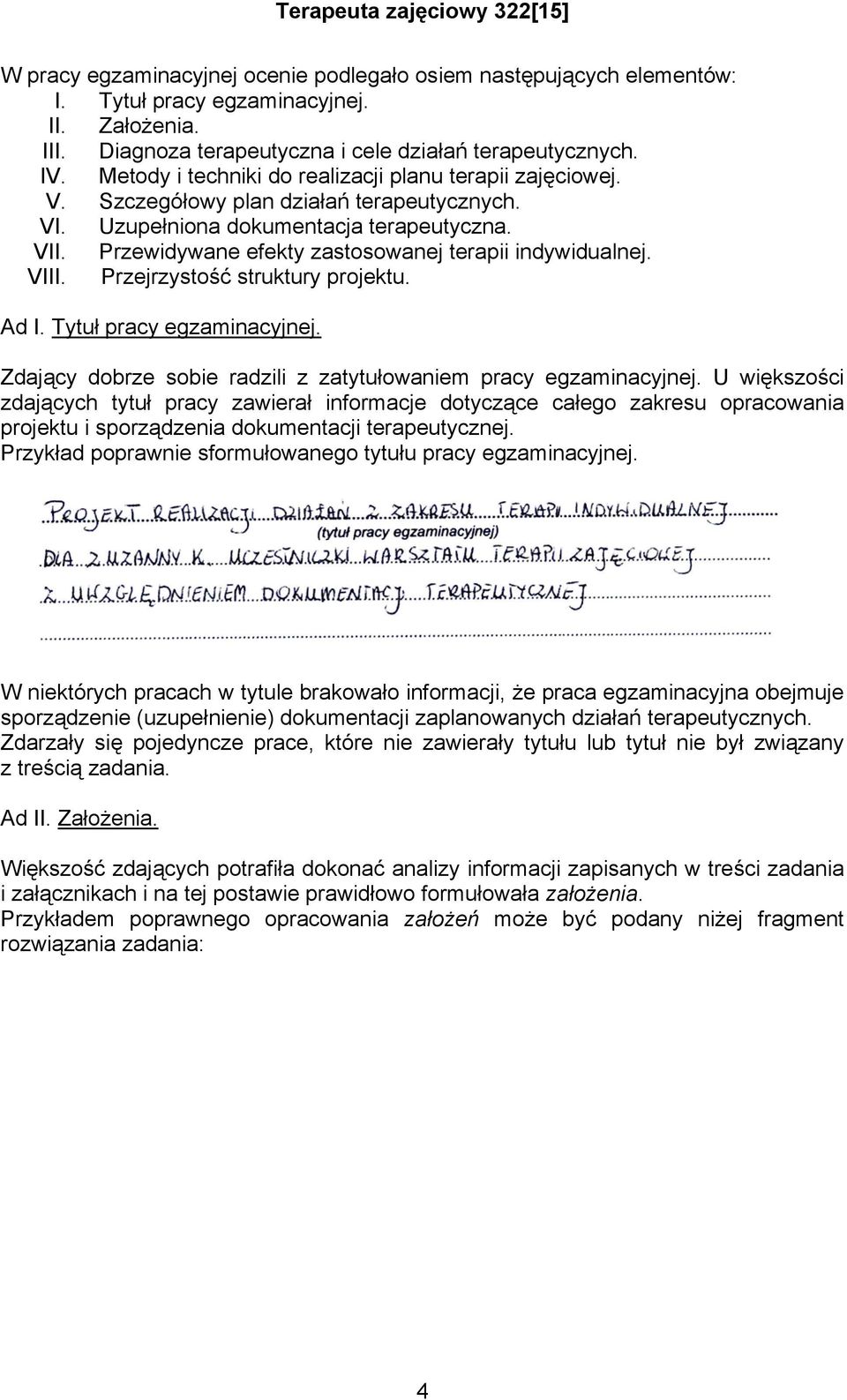 Przewidywane efekty zastosowanej terapii indywidualnej. VIII. Przejrzystość struktury projektu. Ad I. Tytuł pracy egzaminacyjnej. Zdający dobrze sobie radzili z zatytułowaniem pracy egzaminacyjnej.