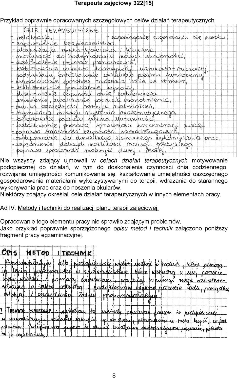 do starannego wykonywania prac oraz do noszenia okularów. Niektórzy zdający określali cele działań terapeutycznych w innych elementach pracy. Ad IV.