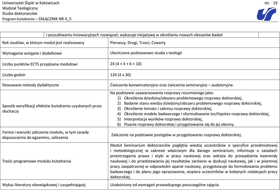 dydaktyczne Sposób weryfikacji efektów kształcenia uzyskanych przez słuchaczy Forma i warunki zaliczenia modułu, w tym zasady dopuszczenia do egzaminu, zaliczenia Treści programowe modułu kształcenia