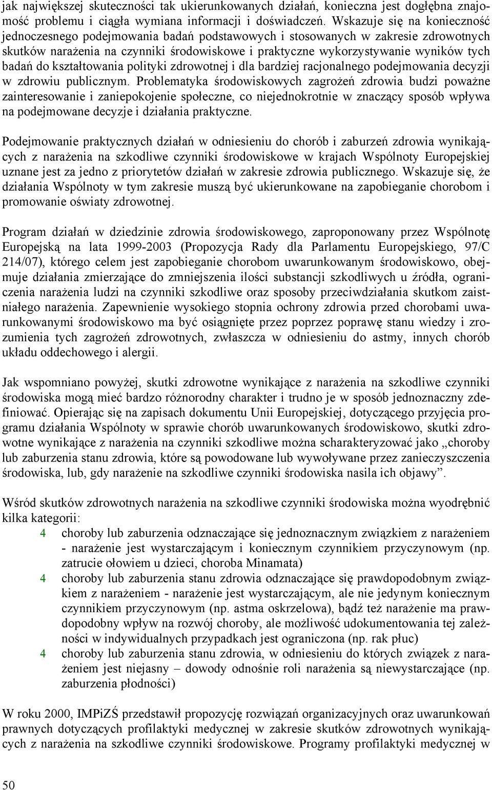 badań do kształtowania polityki zdrowotnej i dla bardziej racjonalnego podejmowania decyzji w zdrowiu publicznym.