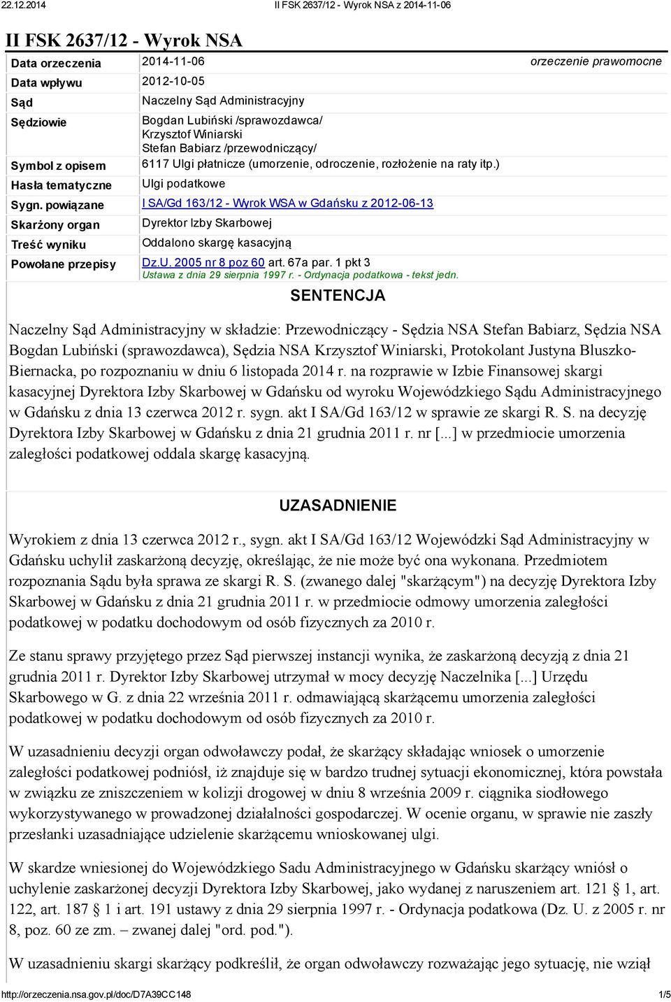 powiązane I SA/Gd 163/12 Wyrok WSA w Gdańsku z 2012 06 13 Skarżony organ Treść wyniku Dyrektor Izby Skarbowej Oddalono skargę kasacyjną Powołane przepisy Dz.U. 2005 nr 8 poz 60 art. 67a par.