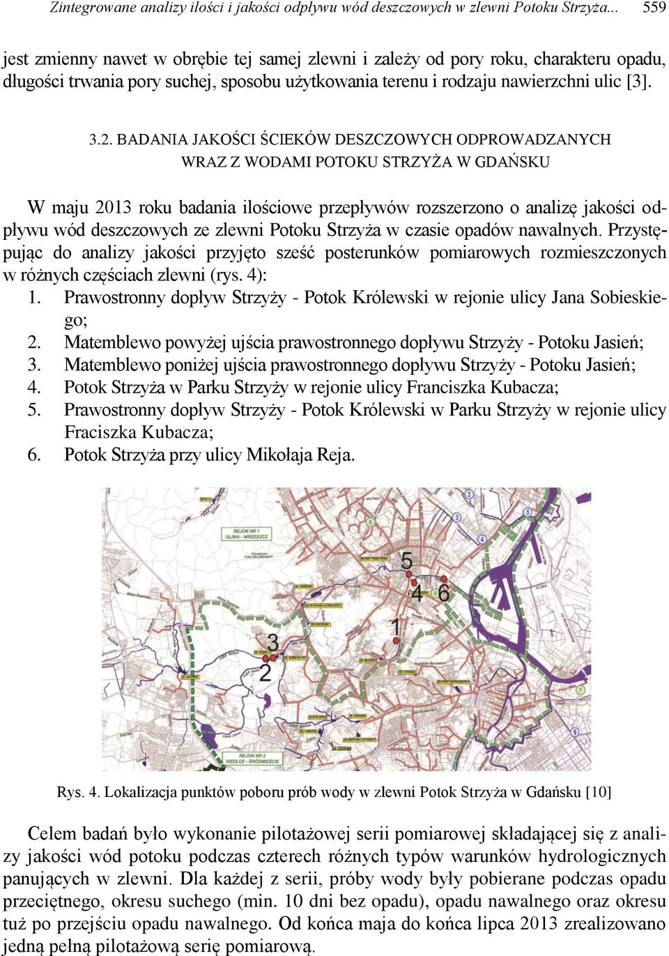 BADANIA JAKOŚCI ŚCIEKÓW DESZCZOWYCH ODPROWADZANYCH WRAZ Z WODAMI POTOKU STRZYŻA W GDAŃSKU W maju 2013 roku badania ilościowe przepływów rozszerzono o analizę jakości odpływu wód deszczowych ze zlewni