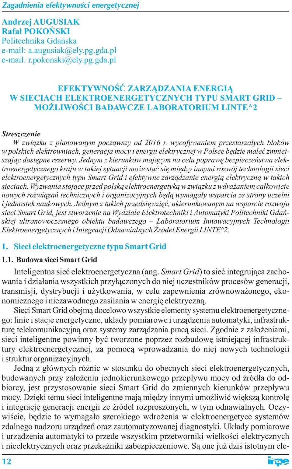 pl EFEKTYWNOŚĆ ZARZĄDZANIA ENERGIĄ W SIECIACH ELEKTROENERGETYCZNYCH TYPU SMART GRID MOŻLIWOŚCI BADAWCZE LABORATORIUM LINTE^2 Streszczenie W związku z planowanym począwszy od 2016 r.