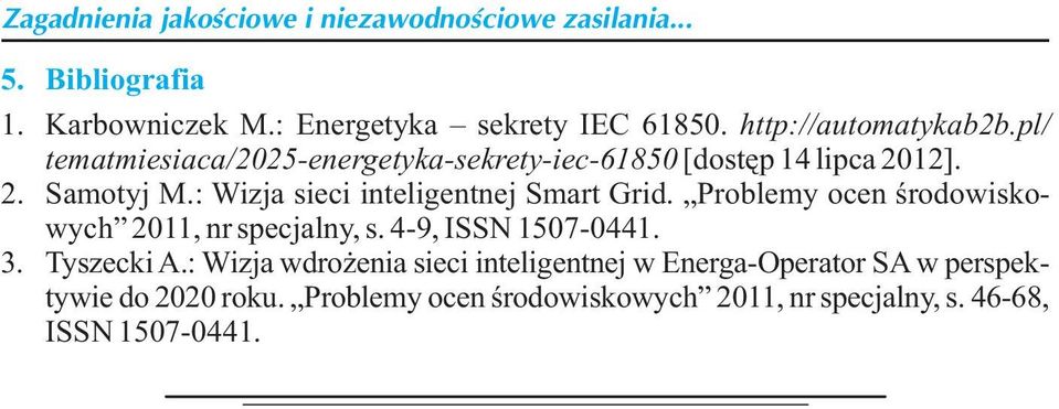 : Wizja sieci inteligentnej Smart Grid. Problemy ocen środowiskowych 2011, nr specjalny, s. 4-9, ISSN 1507-0441. 3. Tyszecki A.