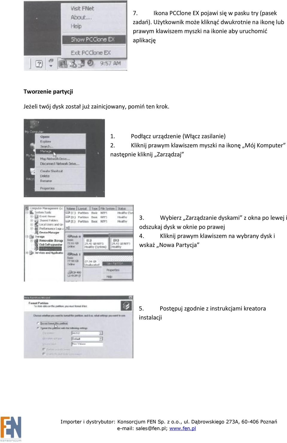 został już zainicjowany, pomio ten krok. 1. Podłącz urządzenie (Włącz zasilanie) 2.