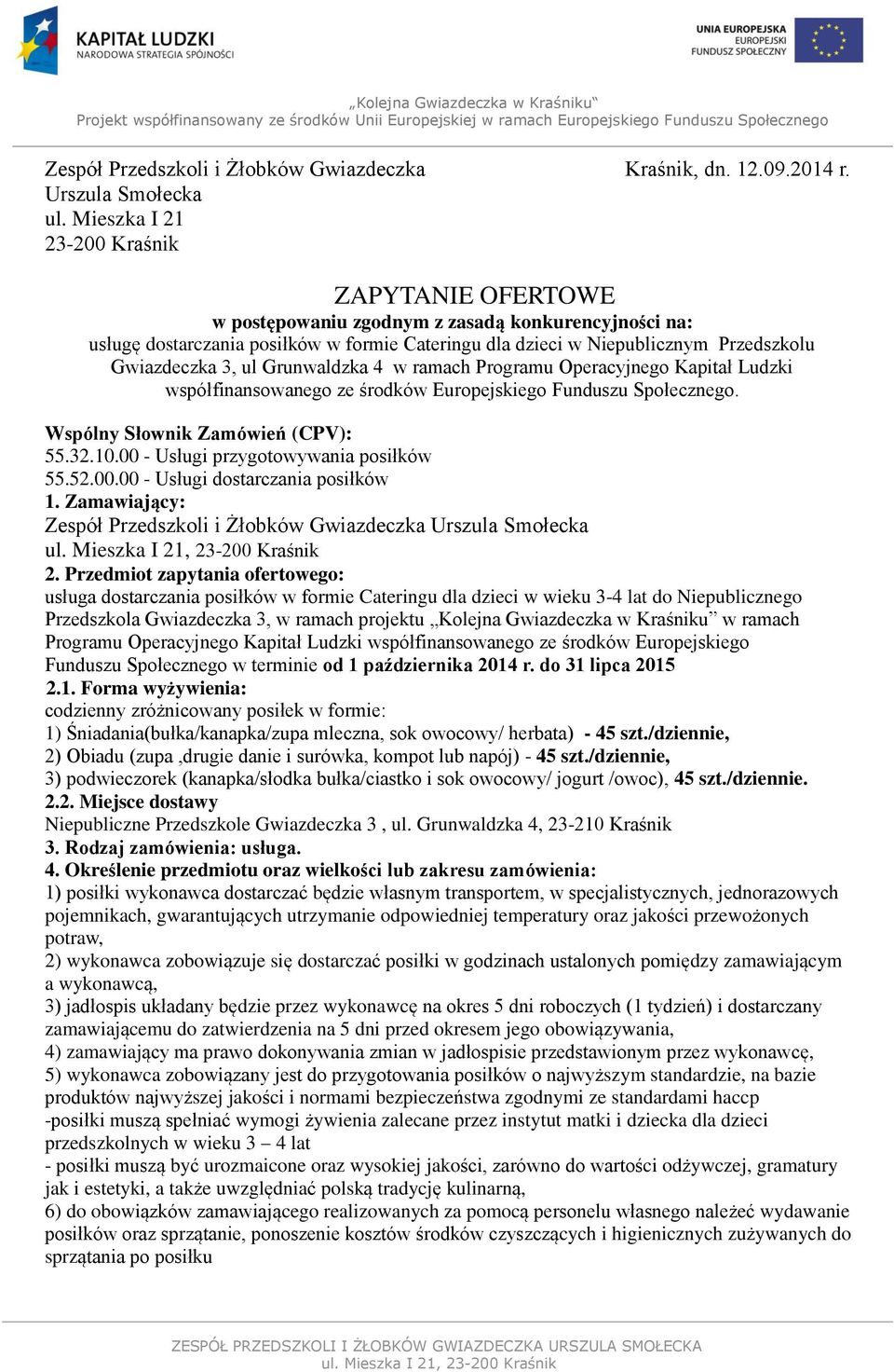 3, ul Grunwaldzka 4 w ramach Programu Operacyjnego Kapitał Ludzki współfinansowanego ze środków Europejskiego Funduszu Społecznego. Wspólny Słownik Zamówień (CPV): 55.32.10.