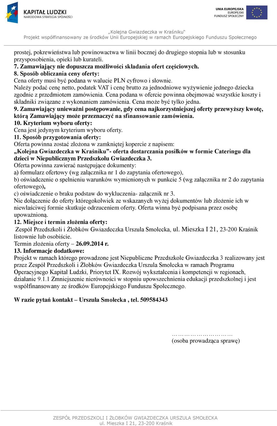 Należy podać cenę netto, podatek VAT i cenę brutto za jednodniowe wyżywienie jednego dziecka zgodnie z przedmiotem zamówienia.