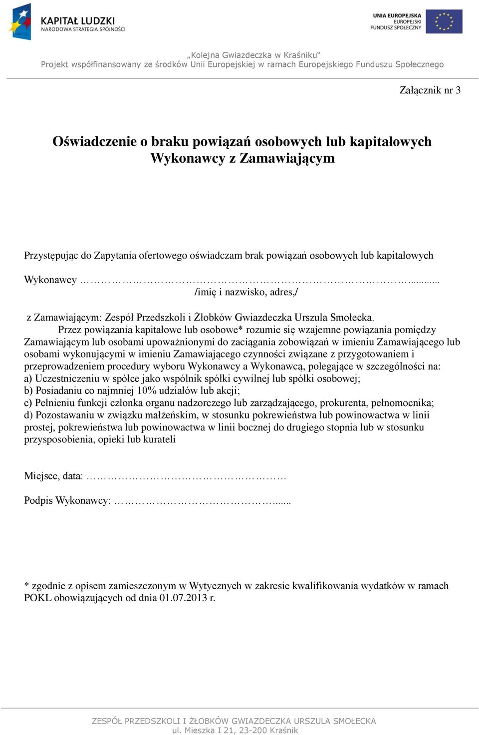 Przez powiązania kapitałowe lub osobowe* rozumie się wzajemne powiązania pomiędzy Zamawiającym lub osobami upoważnionymi do zaciągania zobowiązań w imieniu Zamawiającego lub osobami wykonującymi w