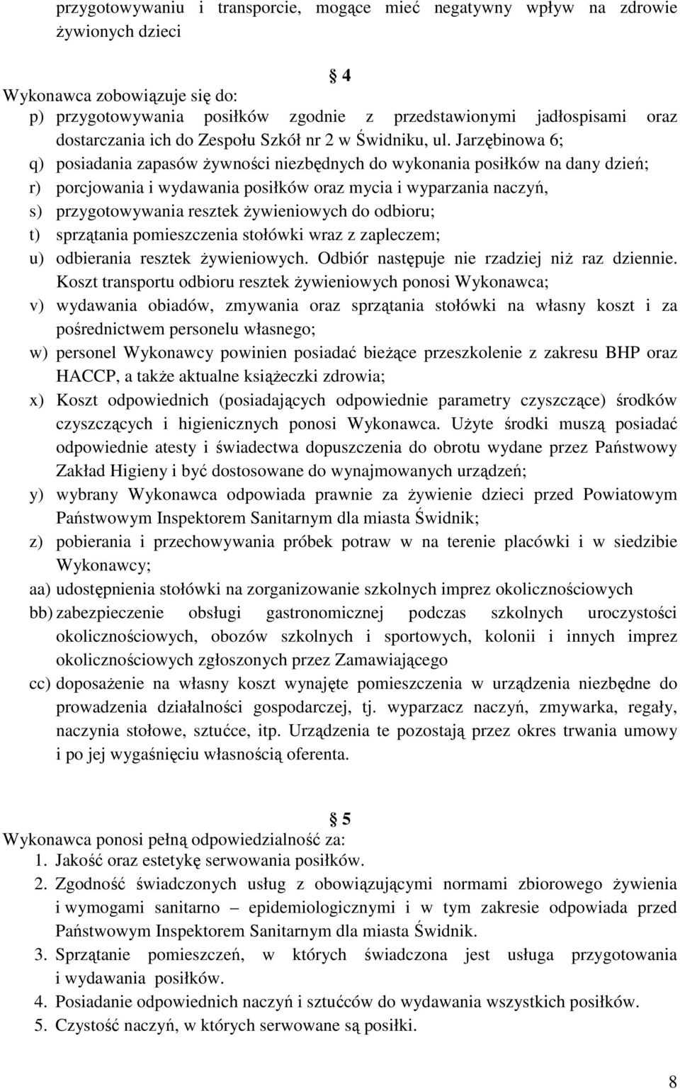 Jarzębinowa 6; q) posiadania zapasów żywności niezbędnych do wykonania posiłków na dany dzień; r) porcjowania i wydawania posiłków oraz mycia i wyparzania naczyń, s) przygotowywania resztek