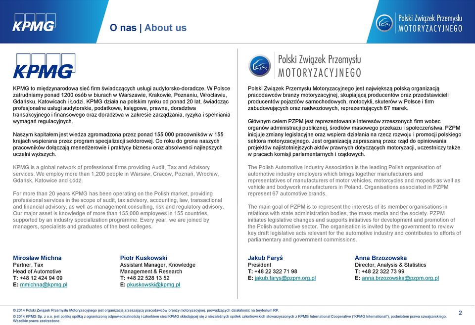KPMG działa na polskim rynku od ponad 20 lat, świadcząc profesjonalne usługi audytorskie, podatkowe, księgowe, prawne, doradztwa transakcyjnego i finansowego oraz doradztwa w zakresie zarządzania,