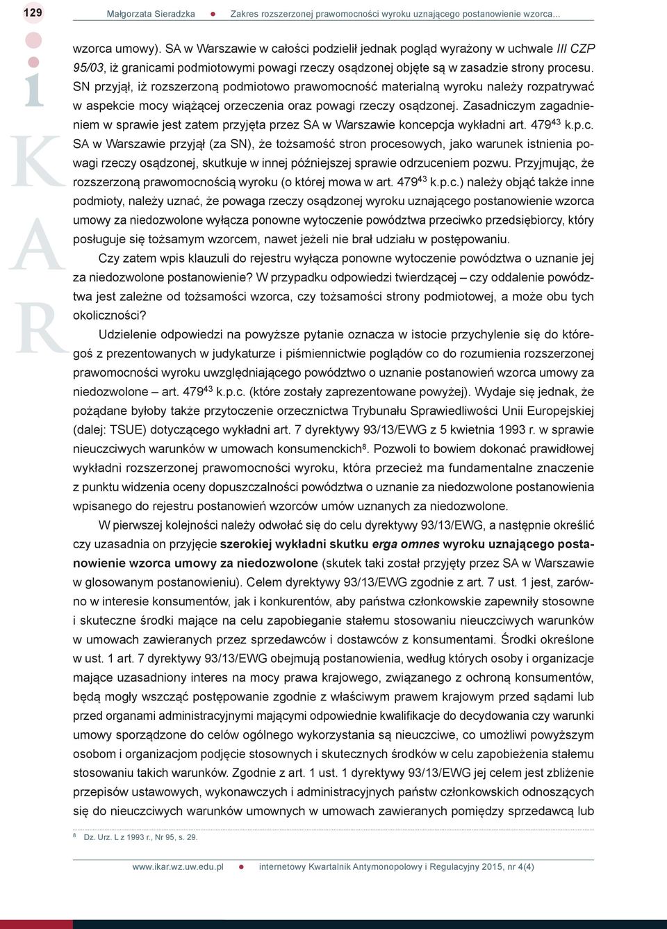 SN przyjął, iż rozszerzoną podmiotowo prawomocność materialną wyroku należy rozpatrywać w aspekcie mocy wiążącej orzeczenia oraz powagi rzeczy osądzonej.