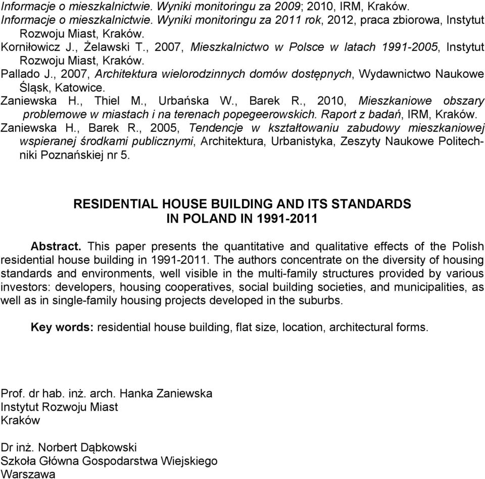 , 2007, Architektura wielorodzinnych domów dostępnych, Wydawnictwo Naukowe Śląsk, Katowice. Zaniewska H., Thiel M., Urbańska W., Barek R.