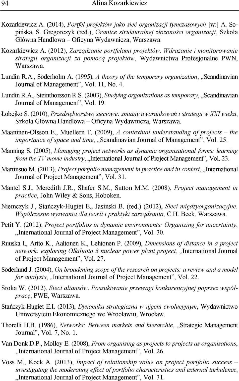 Wdrażanie i monitorowanie strategii organizacji za pomocą projektów, Wydawnictwa Profesjonalne PWN, Warszawa. Lundin R.A., Söderholm A.