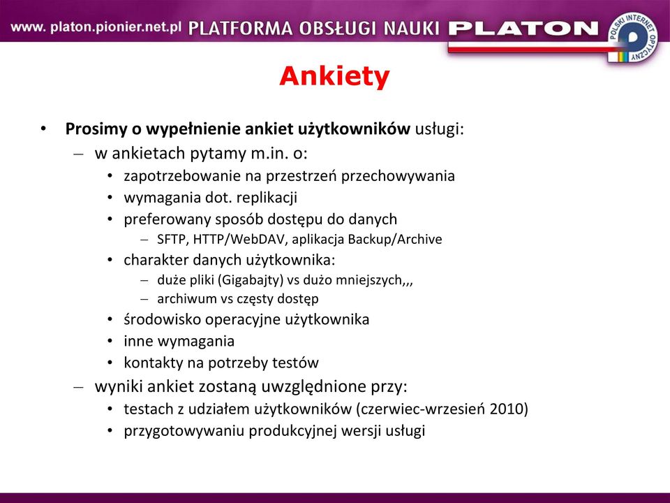 replikacji preferowany sposób dostępu do danych SFTP, HTTP/WebDAV, aplikacja Backup/Archive charakter danych użytkownika: duże pliki