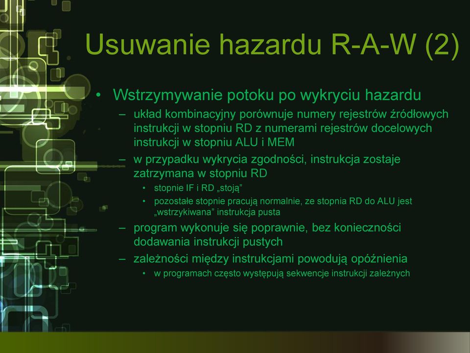 stopnie IF i RD stoją pozostałe stopnie pracują normalnie, ze stopnia RD do ALU jest wstrzykiwana instrukcja pusta program wykonuje się poprawnie,