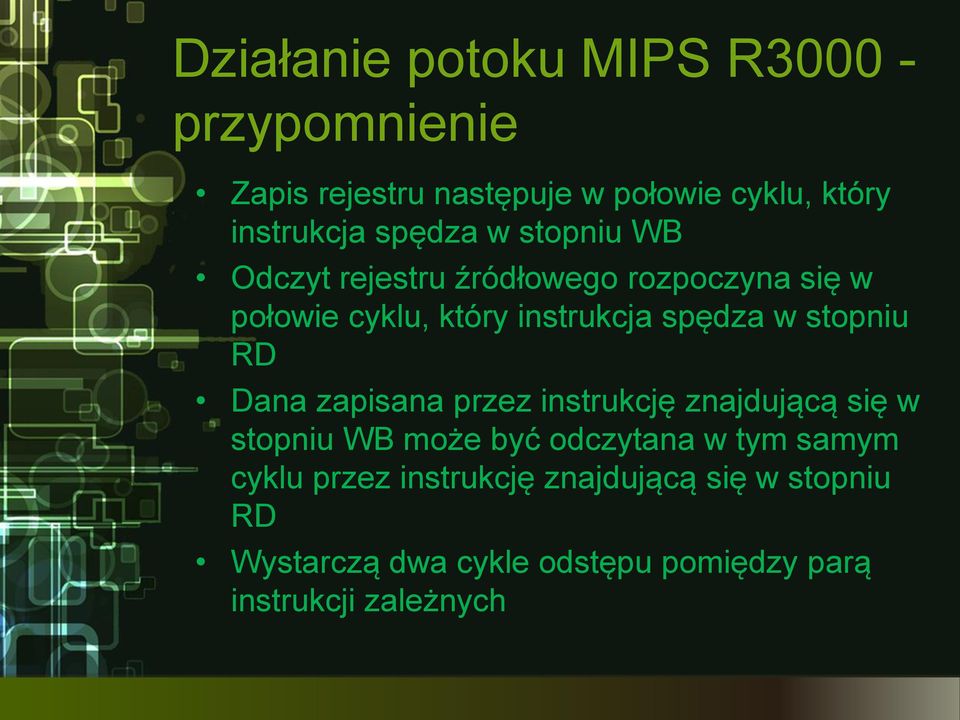 stopniu RD Dana zapisana przez instrukcję znajdującą się w stopniu WB może być odczytana w tym samym