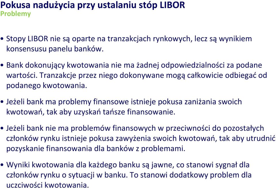 Jeżeli bank ma problemy finansowe istnieje pokusa zaniżania swoich kwotowao, tak aby uzyskao taosze finansowanie.