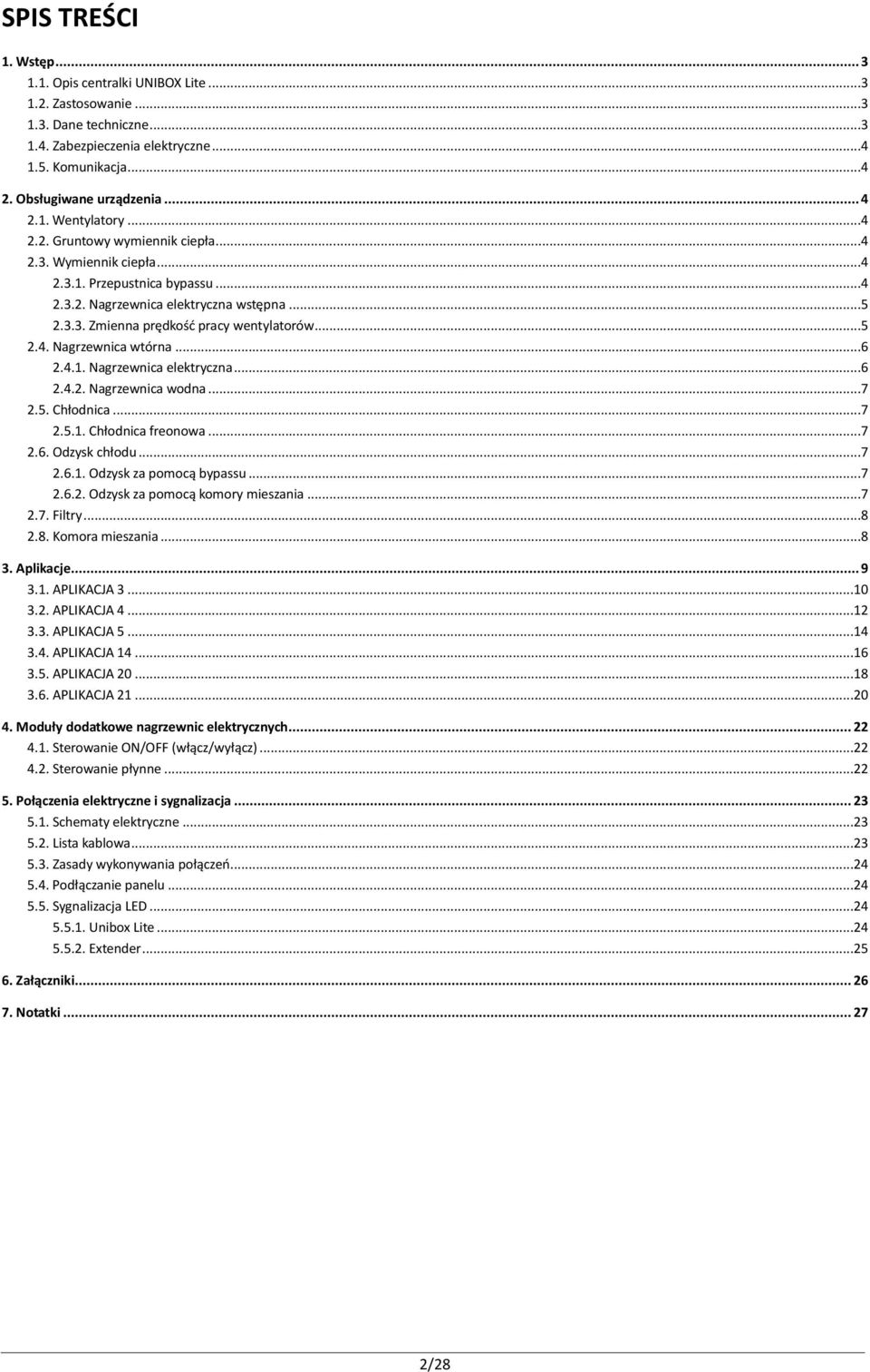 ..5 2.4. Nagrzewnica wtórna...6 2.4.1. Nagrzewnica elektryczna...6 2.4.2. Nagrzewnica wodna...7 2.5. Chłodnica...7 2.5.1. Chłodnica freonowa...7 2.6. Odzysk chłodu...7 2.6.1. Odzysk za pomocą bypassu.