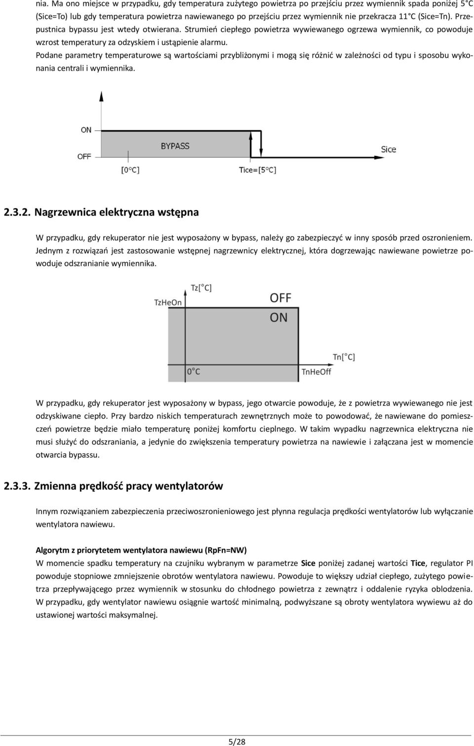 Podane parametry temperaturowe są wartościami przybliżonymi i mogą się różnić w zależności od typu i sposobu wykonania centrali i wymiennika. 2.