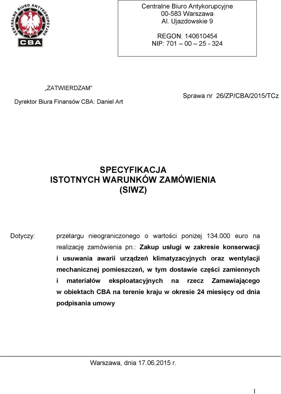 WARUNKÓW ZAMÓWIENIA (SIWZ) Dotyczy: przetargu nieograniczonego o wartości poniżej 134.000 euro na realizację zamówienia pn.