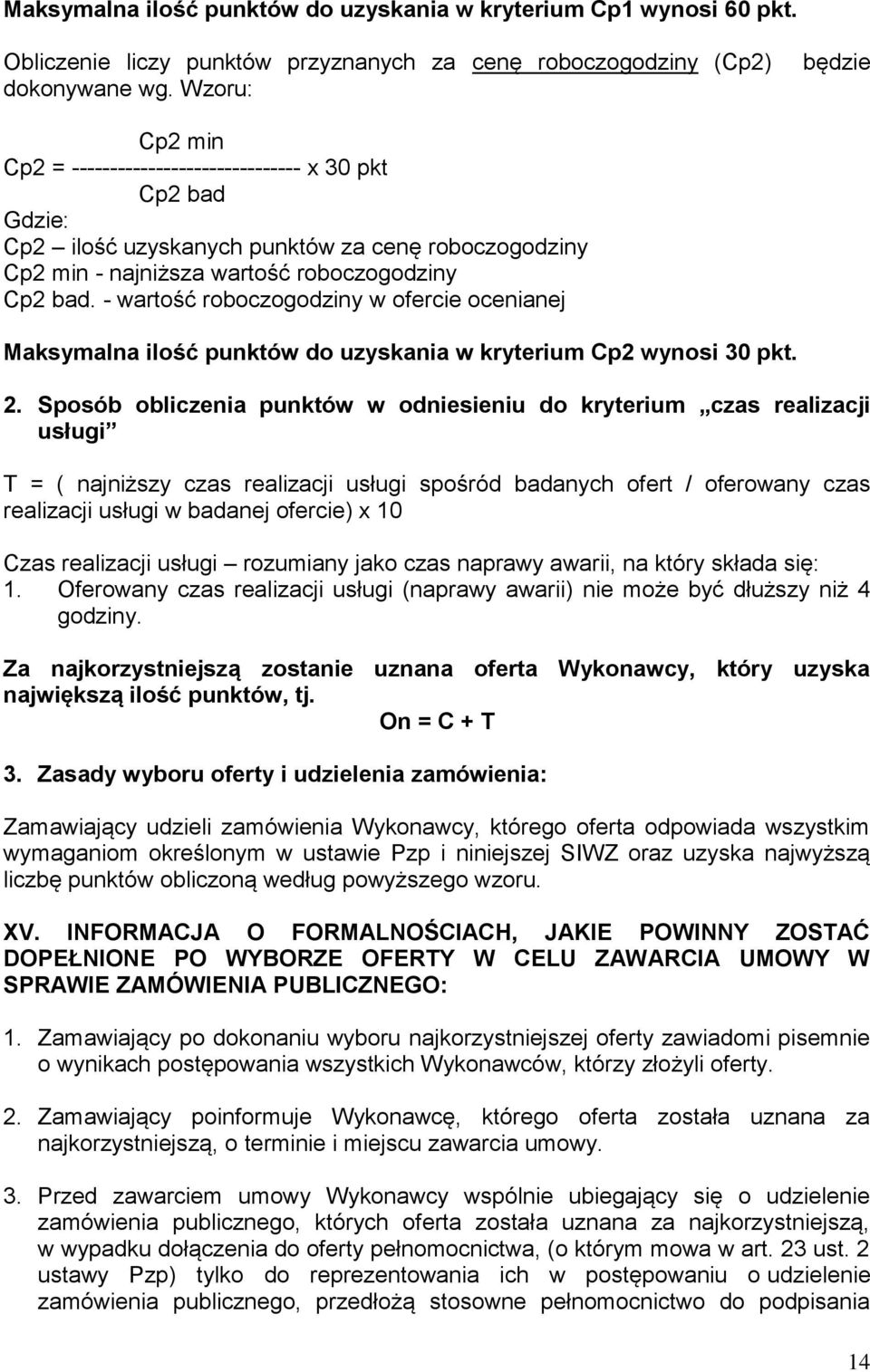 - wartość roboczogodziny w ofercie ocenianej Maksymalna ilość punktów do uzyskania w kryterium Cp2 wynosi 30 pkt. 2.