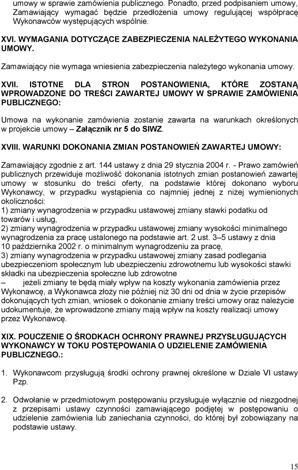 ISTOTNE DLA STRON POSTANOWIENIA, KTÓRE ZOSTANĄ WPROWADZONE DO TREŚCI ZAWARTEJ UMOWY W SPRAWIE ZAMÓWIENIA PUBLICZNEGO: Umowa na wykonanie zamówienia zostanie zawarta na warunkach określonych w