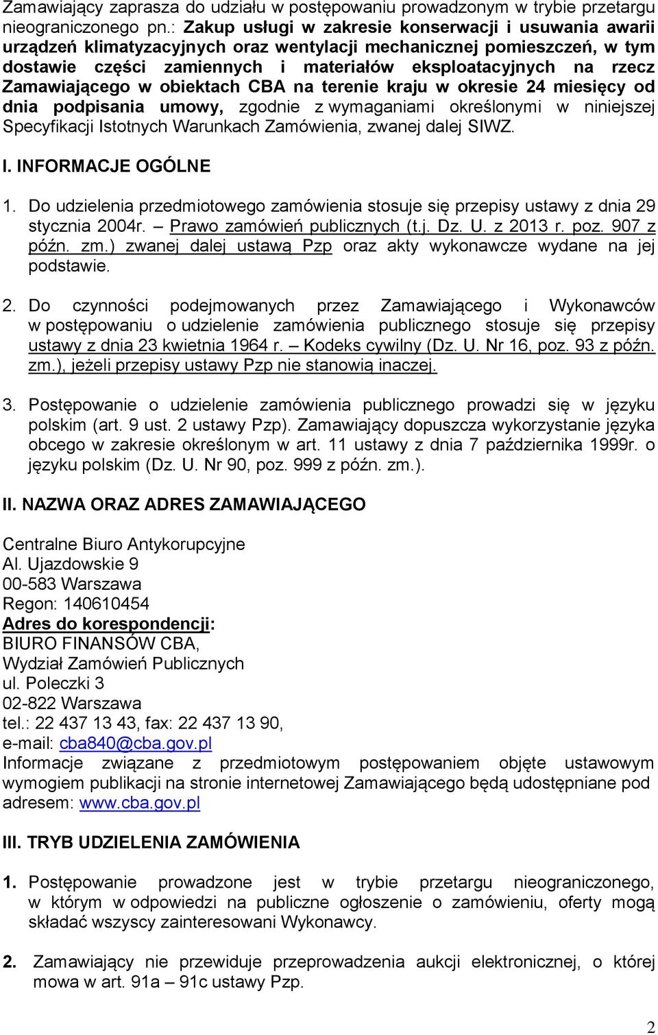 Zamawiającego w obiektach CBA na terenie kraju w okresie 24 miesięcy od dnia podpisania umowy, zgodnie z wymaganiami określonymi w niniejszej Specyfikacji Istotnych Warunkach Zamówienia, zwanej dalej