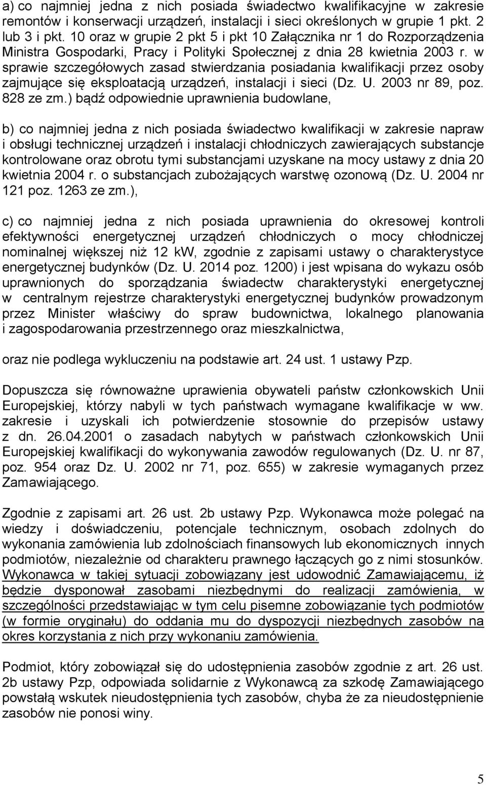 w sprawie szczegółowych zasad stwierdzania posiadania kwalifikacji przez osoby zajmujące się eksploatacją urządzeń, instalacji i sieci (Dz. U. 2003 nr 89, poz. 828 ze zm.