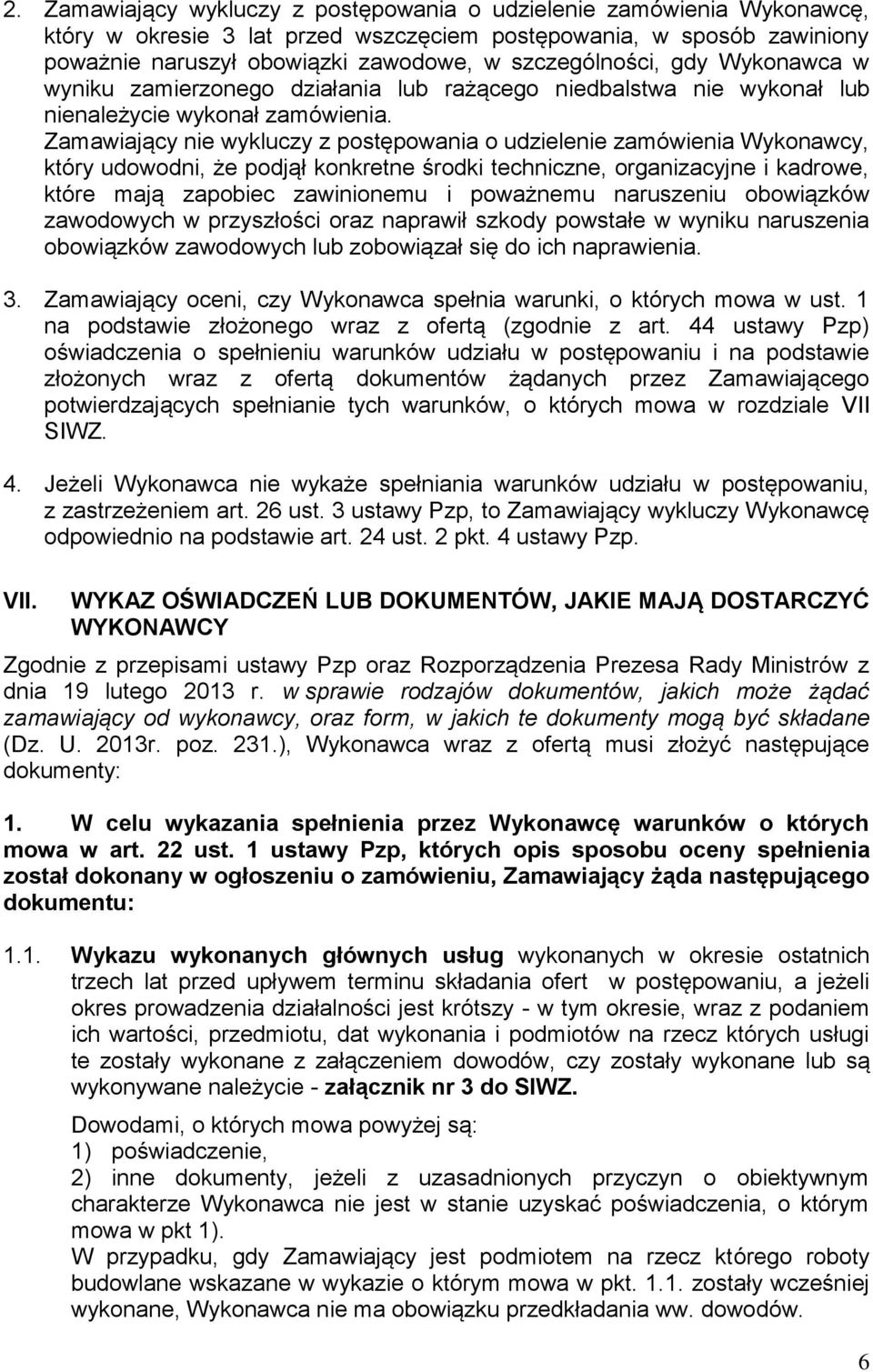 Zamawiający nie wykluczy z postępowania o udzielenie zamówienia Wykonawcy, który udowodni, że podjął konkretne środki techniczne, organizacyjne i kadrowe, które mają zapobiec zawinionemu i poważnemu