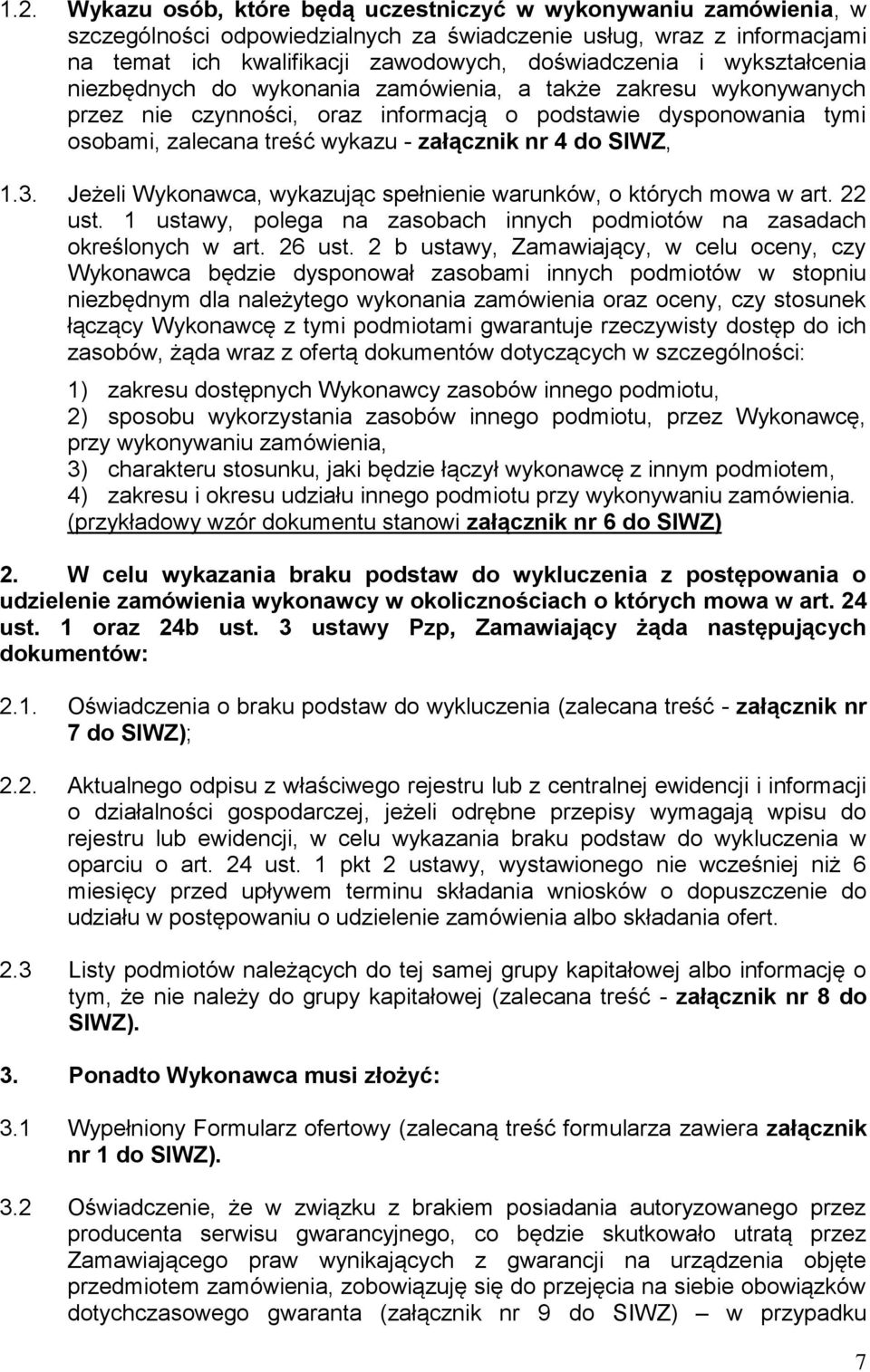 SIWZ, 1.3. Jeżeli Wykonawca, wykazując spełnienie warunków, o których mowa w art. 22 ust. 1 ustawy, polega na zasobach innych podmiotów na zasadach określonych w art. 26 ust.