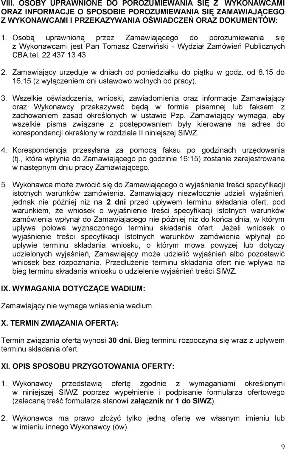 Zamawiający urzęduje w dniach od poniedziałku do piątku w godz. od 8.15 do 16.15 (z wyłączeniem dni ustawowo wolnych od pracy). 3.