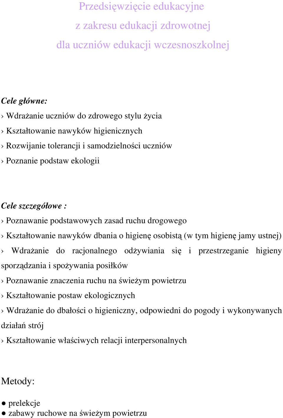 higienę jamy ustnej) Wdrażanie do racjonalnego odżywiania się i przestrzeganie higieny sporządzania i spożywania posiłków Poznawanie znaczenia ruchu na świeżym powietrzu Kształtowanie postaw