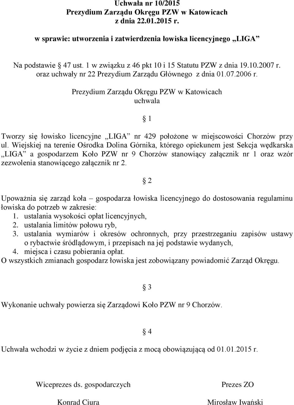 Prezydium Zarządu Okręgu PZW w Katowicach uchwala 1 Tworzy się łowisko licencyjne LIGA nr 429 położone w miejscowości Chorzów przy ul.