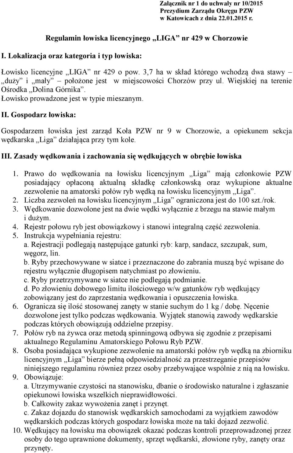 Wiejskiej na terenie Ośrodka Dolina Górnika. Łowisko prowadzone jest w typie mieszanym. II.