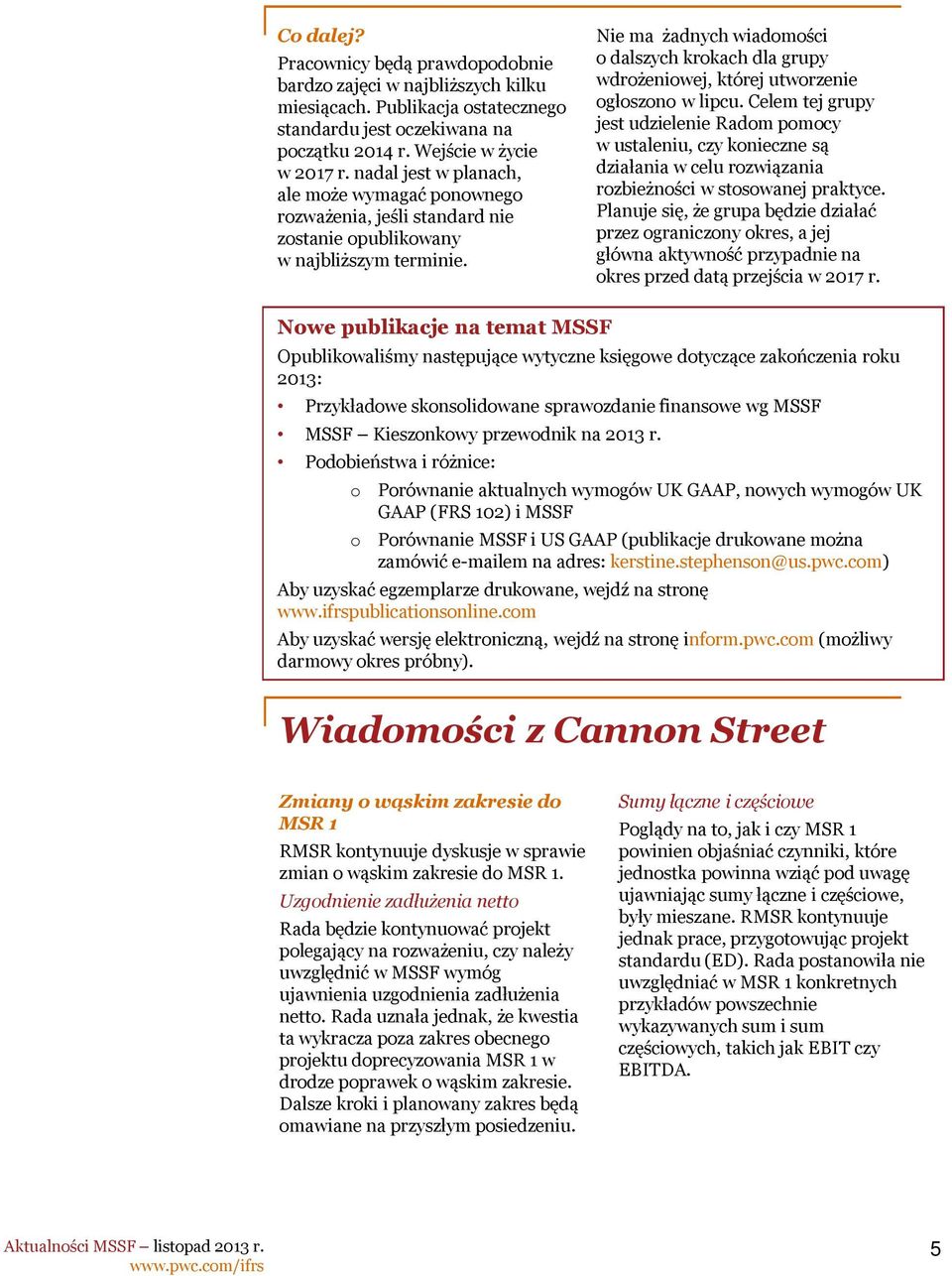 Nie ma żadnych wiadomości o dalszych krokach dla grupy wdrożeniowej, której utworzenie ogłoszono w lipcu.