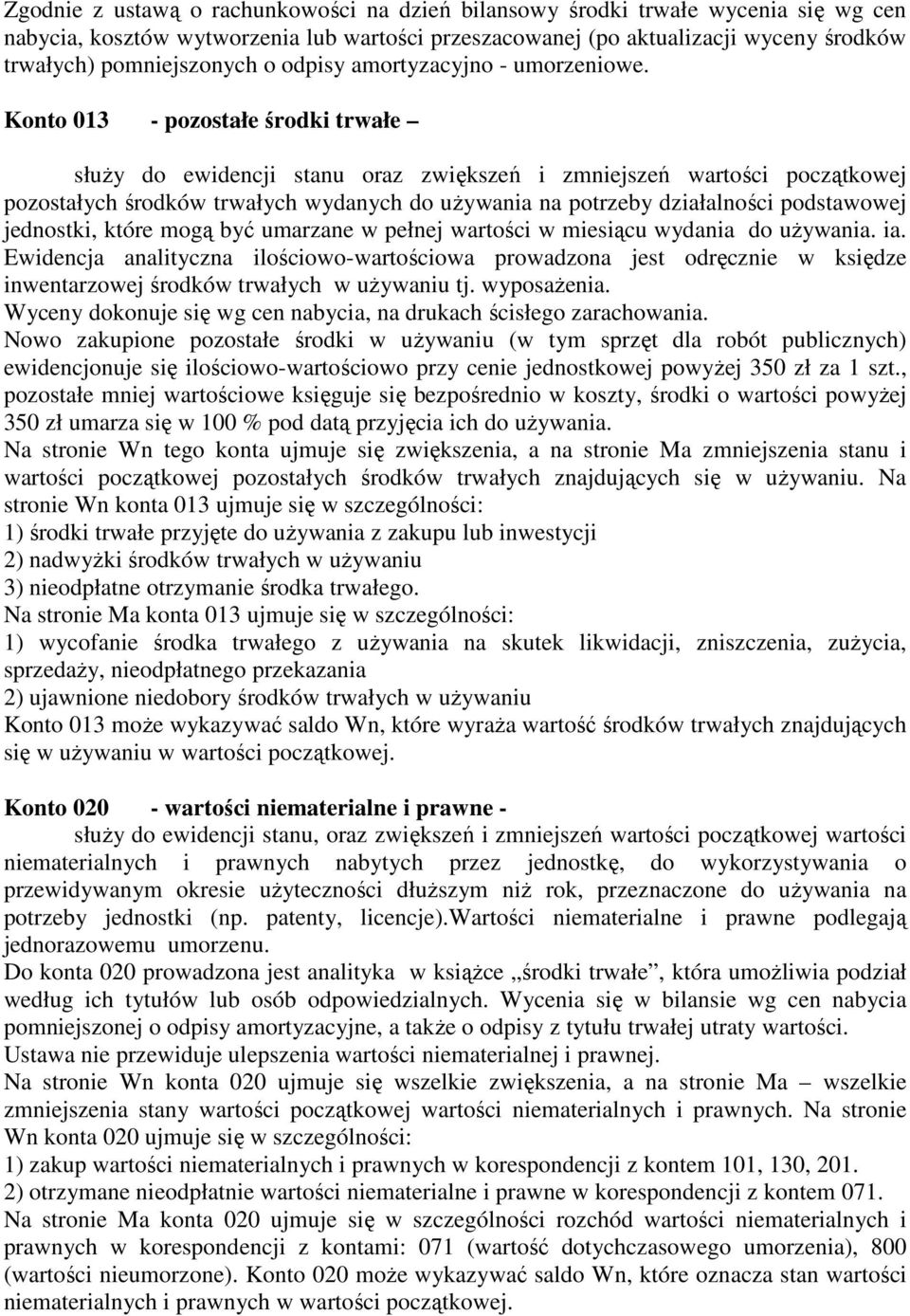 Konto 013 - pozostałe środki trwałe słuŝy do ewidencji stanu oraz zwiększeń i zmniejszeń wartości początkowej pozostałych środków trwałych wydanych do uŝywania na potrzeby działalności podstawowej