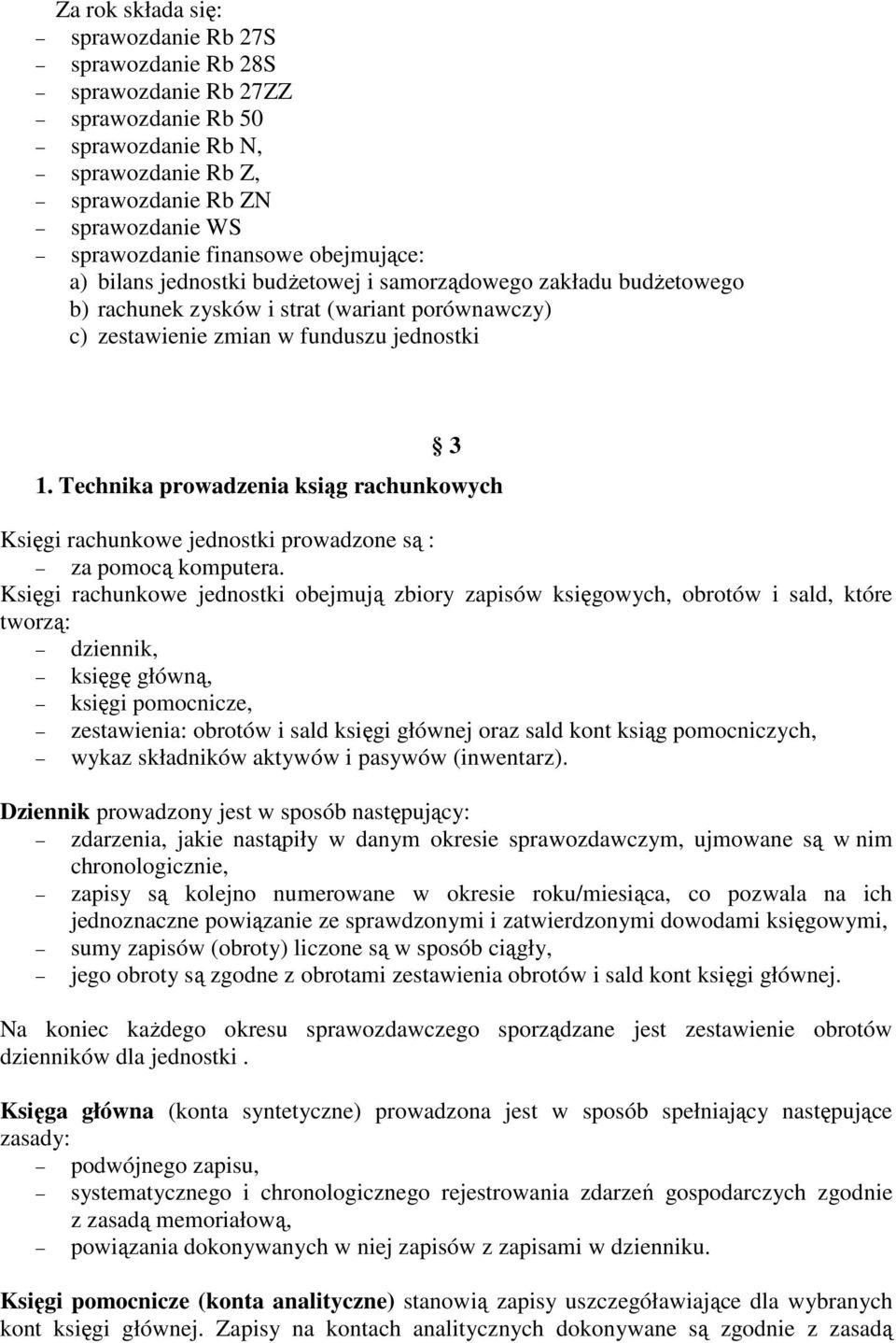 Technika prowadzenia ksiąg rachunkowych Księgi rachunkowe jednostki prowadzone są : za pomocą komputera.